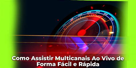 assistir multicanais ao vivo grátis.